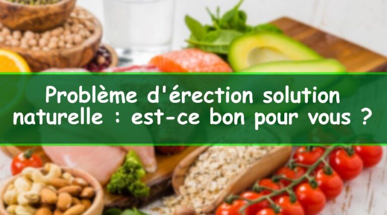 Problème d'érection solution naturelle : est-ce bon pour vous ?