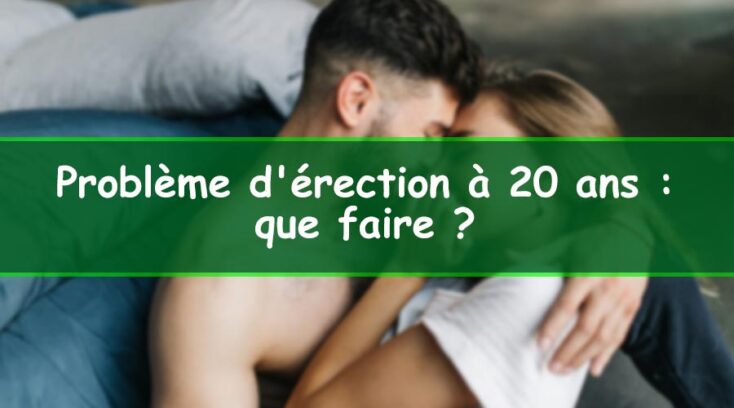 probleme d'éréction a 20 ans que faire